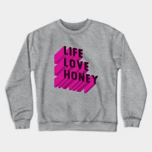 Life Love Honey Crewneck Sweatshirt